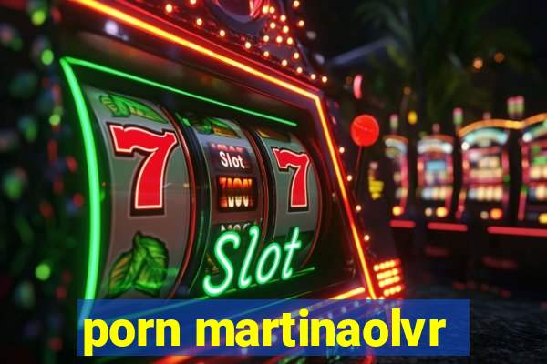 porn martinaolvr